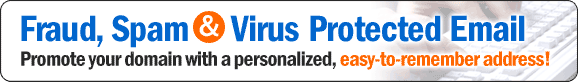 Fraud, Spam, and Virus-Protected Email: promote your domain with a personalized, easy-to-remember address!